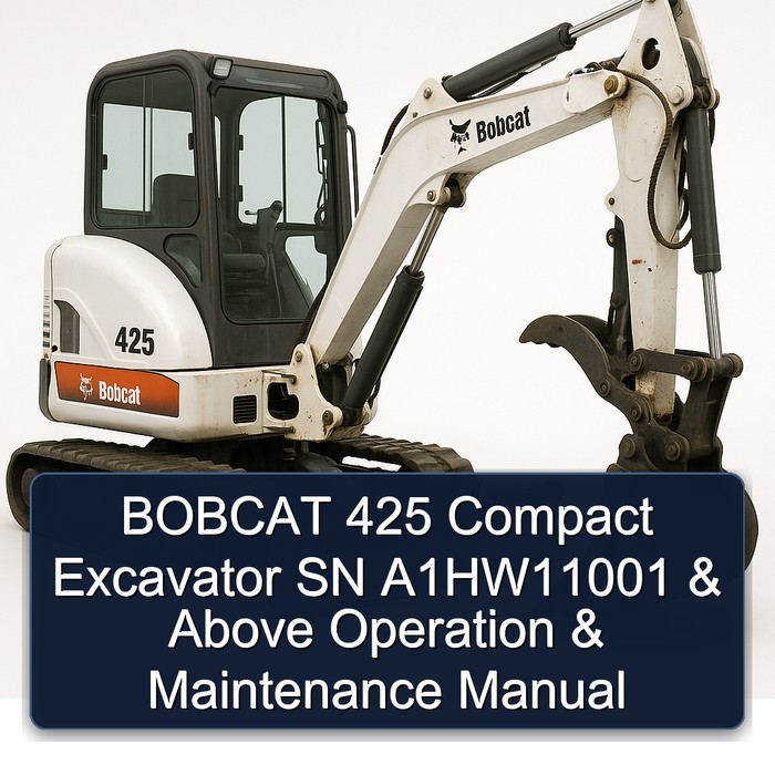 BOBCAT 425 Compact Excavator SN A1HW11001 & Above Operation & Maintenance Manual