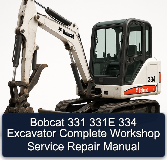 Bobcat 331 331E 334 Excavator Complete Workshop Service Repair Manual