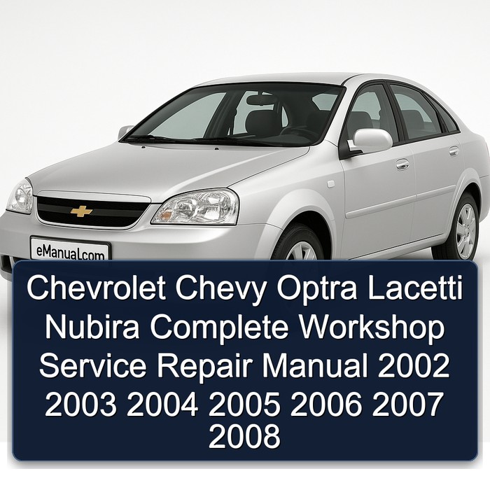 Chevrolet Chevy Optra Lacetti Nubira Manual completo de servicio y reparación del taller 2002 2003 2004 2005 2006 2007 2008