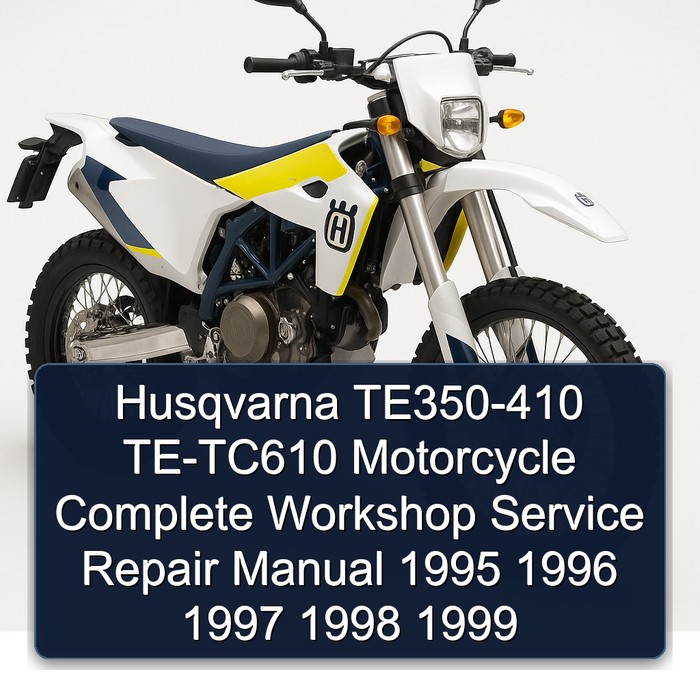 Husqvarna TE350-410 TE-TC610 Motorcycle Complete Workshop Service Repair Manual 1995 1996 1997 1998 1999