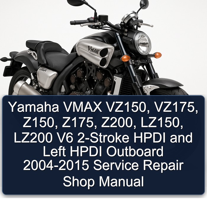 Yamaha VMAX VZ150, VZ175, Z150, Z175, Z200, LZ150, LZ200 V6 2-Stroke HPDI and Left HPDI Outboard 2004-2015 Service Repair Shop Manual