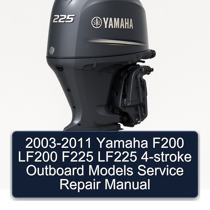 2003-2011 Yamaha F200 LF200 F225 LF225 4-stroke Outboard Models Service Repair Manual