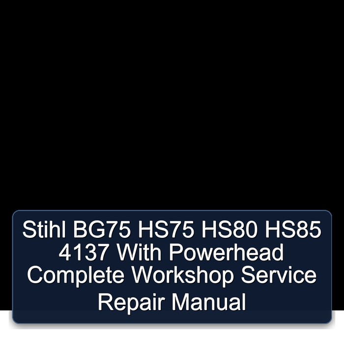Stihl BG75 HS75 HS80 HS85 4137 With Powerhead Complete Workshop Service Repair Manual