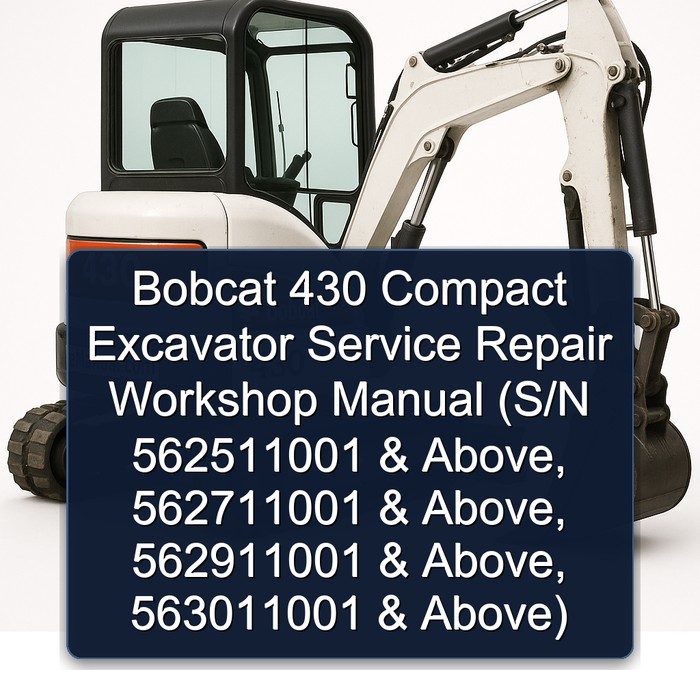 Bobcat 430 Compact Excavator Service Repair Workshop Manual (S/N 562511001 & Above S/N 562711001 & Above S/N 562911001 & Above S/N 563011001 & Above)