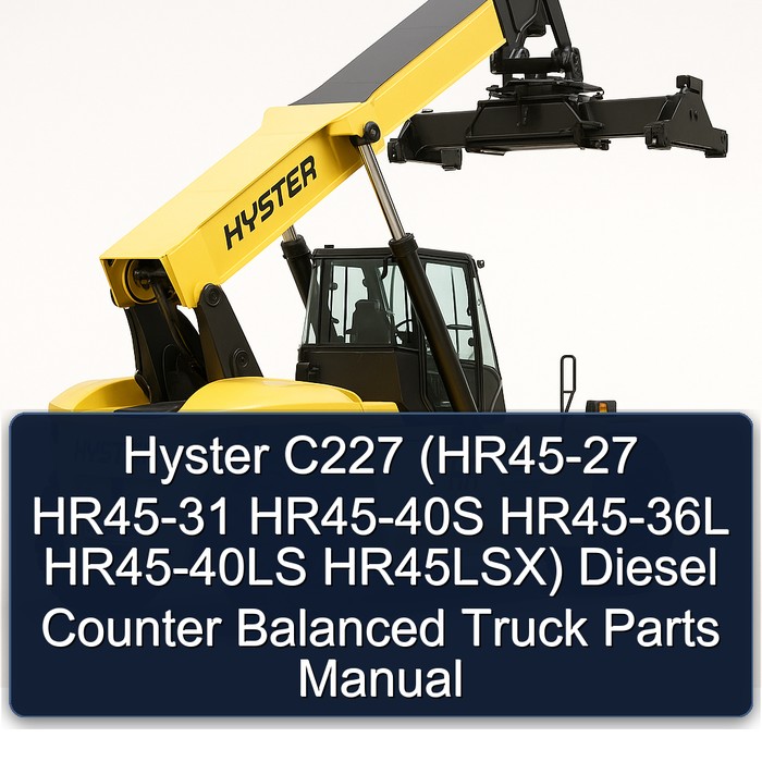 Hyster C227 (HR45-27 HR45-31 HR45-40S HR45-36L HR45-40LS HR45LSX) Diesel Counter Balanced Truck Parts Manual