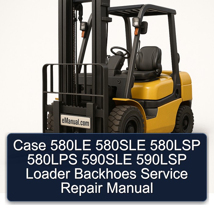 Case 580LE 580SLE 580LSP 580LPS 590SLE 590LSP Loader Backhoes Service Repair Manual