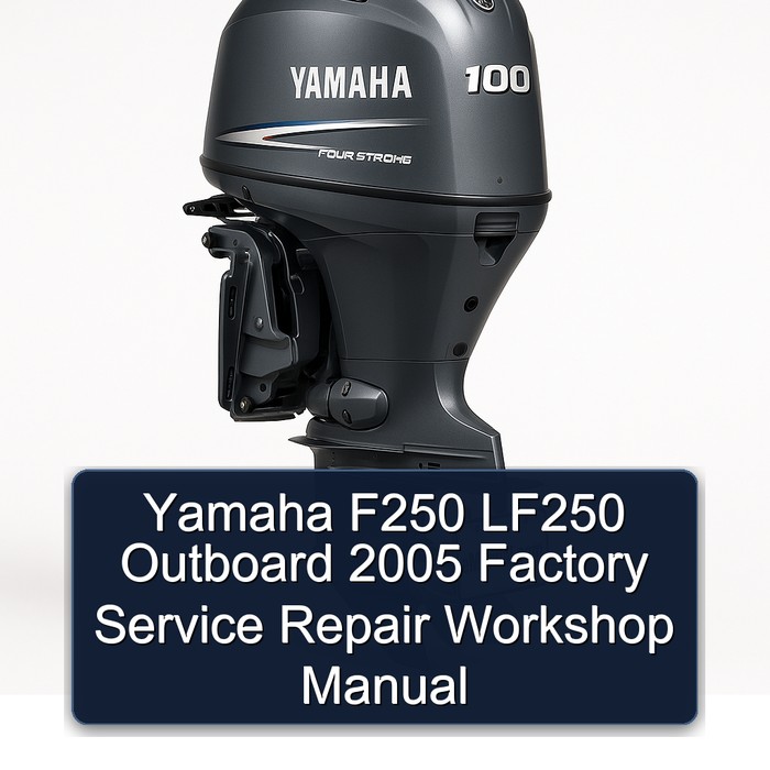 Yamaha F250 LF250 Outboard 2005 Factory Service Repair Workshop Manual 