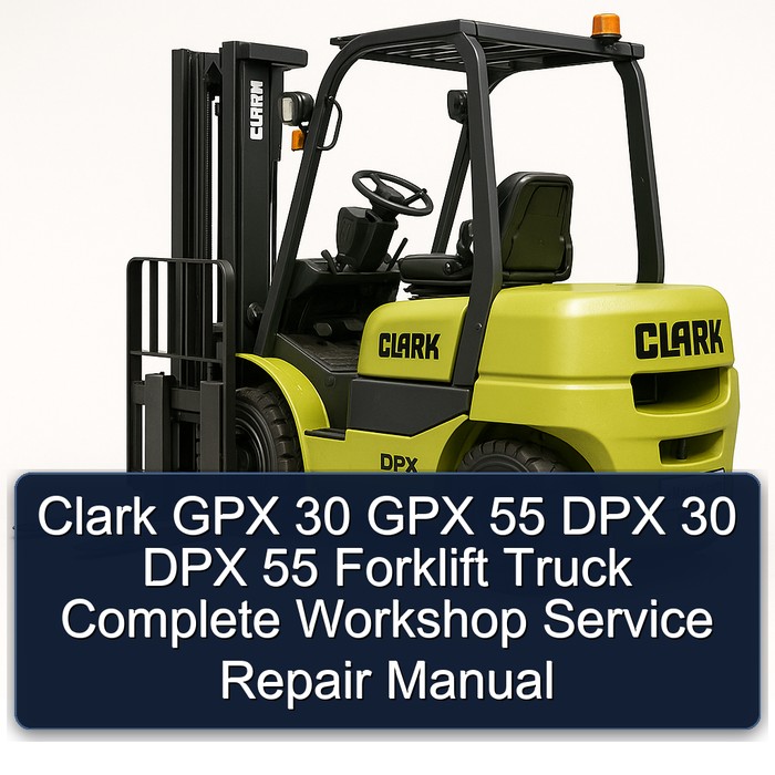 Clark GPX 30 GPX 55 DPX 30 DPX 55 Forklift Truck Complete Workshop Service Repair Manual