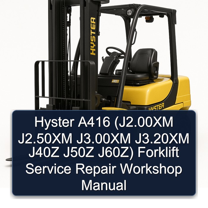 Hyster A416 (J2.00XM J2.50XM J3.00XM J3.20XM J40Z J50Z J60Z) Forklift Service Repair Workshop Manual