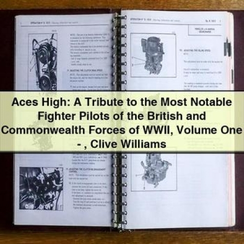 Aces High: a Tribute to the Most Notable Fighter Pilots of the British and Commonwealth Forces of Wwii Volume One - Clive Williams PDF Download