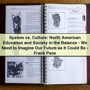 System Vs. Culture: North American Education and Society in the Balance-We Need to Imagine Our Future as It Could Be-Frank Pace PDF Download