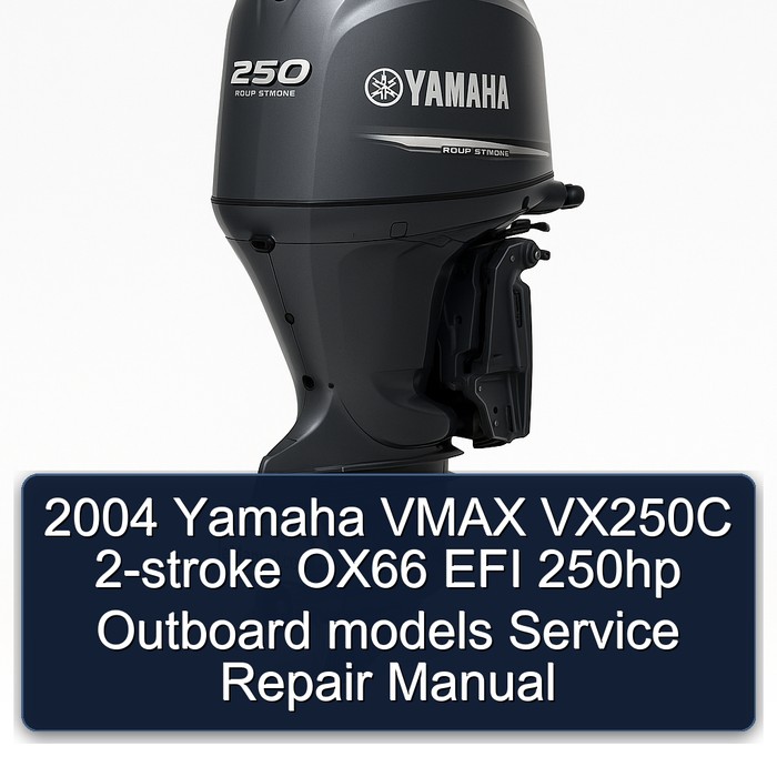 2004 Yamaha VMAX VX250C 2-stroke OX66 EFI 250hp Outboard models Service Repair Manual