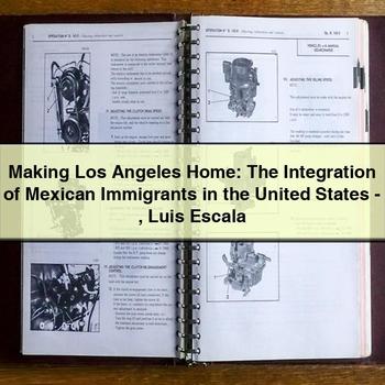 Making Los Angeles Home: the Integration of Mexican Immigrants in the United States-Luis Escala PDF Download