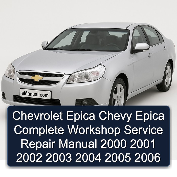 Chevrolet Epica Chevy Epica Complete Workshop Service Repair Manual 2000 2001 2002 2003 2004 2005 2006