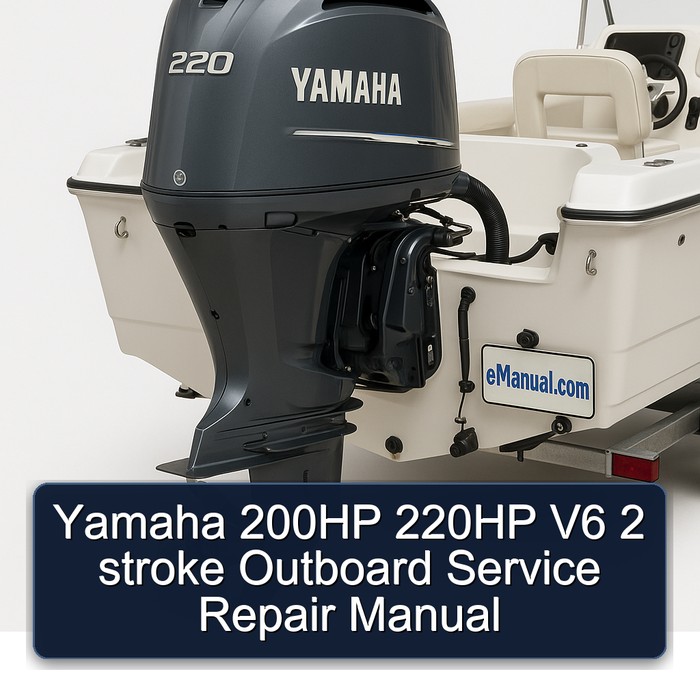 Yamaha 200HP 220HP V6 2 stroke Outboard Service Repair Manual 
