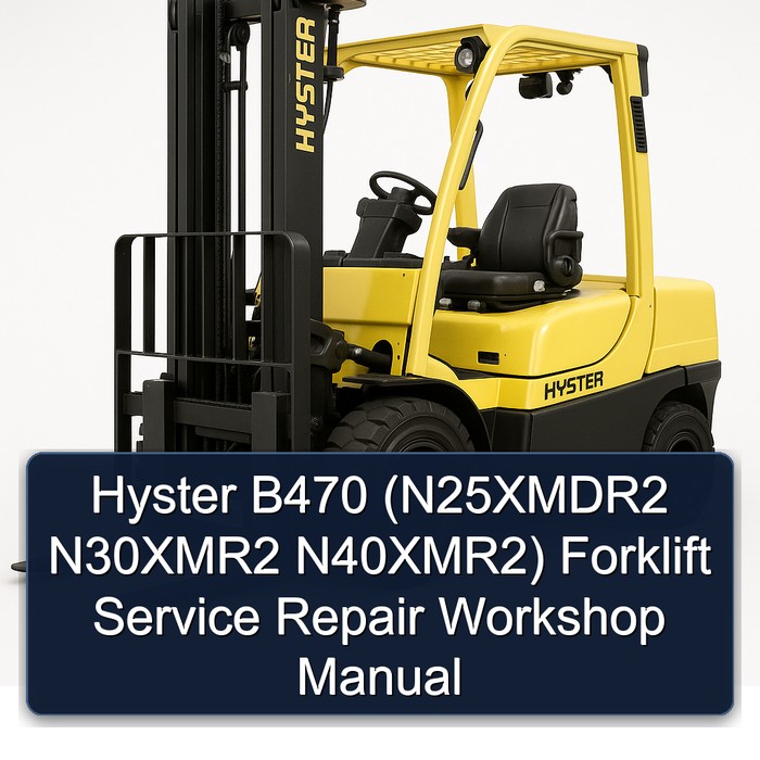 Hyster B470 (N25XMDR2 N30XMR2 N40XMR2) Forklift Service Repair Workshop Manual
