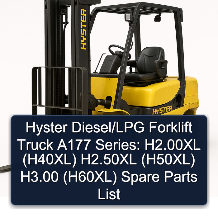 Hyster Diesel/LPG Forklift Truck A177 Series: H2.00XL (H40XL) H2.50XL (H50XL) H3.00 (H60XL) Spare Parts List