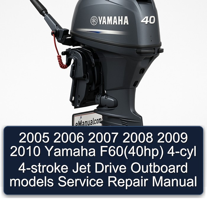 2005 2006 2007 2008 2009 2010 Yamaha F60(40hp) 4-cyl 4-stroke Jet Drive Outboard models Service Repair Manual