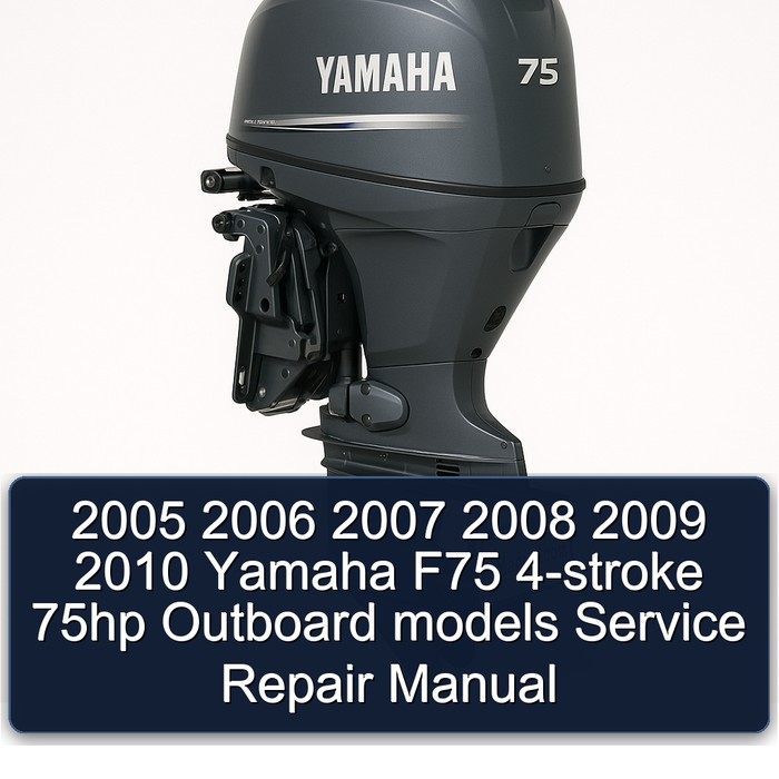 2005 2006 2007 2008 2009 2010 Yamaha F75 4-stroke 75hp Outboard models Service Repair Manual