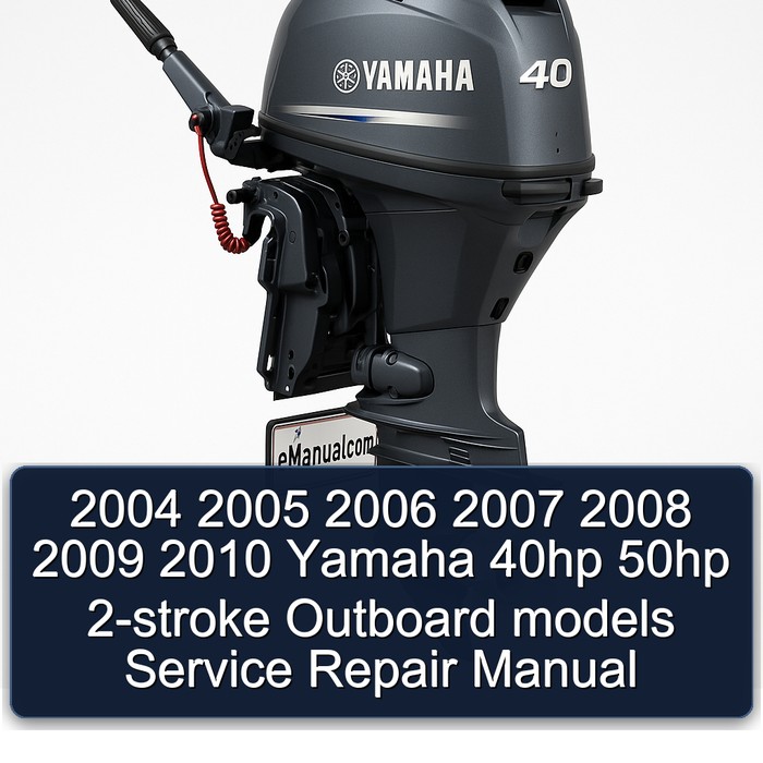 2004 2005 2006 2007 2008 2009 2010 Yamaha 40hp 50hp 2-stroke Outboard models Service Repair Manual