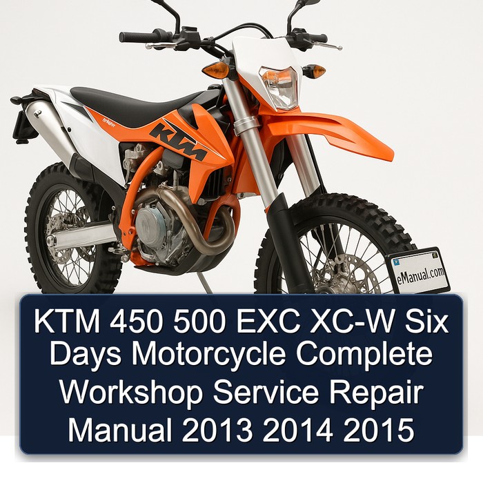 KTM 450 500 EXC XC-W Six Days Motorcycle Complete Workshop Service Repair Manual 2013 2014 2015
