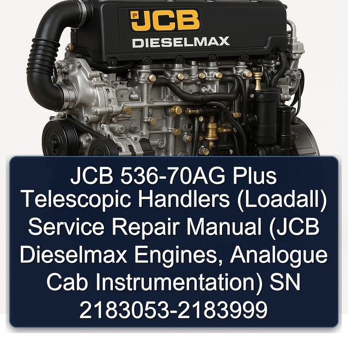 JCB 536-70AG Plus Telescopic Handlers (Loadall) Service Repair Manual (JCB Dieselmax Engines, Analogue Cab Instrumentation) SN 2183053-2183999