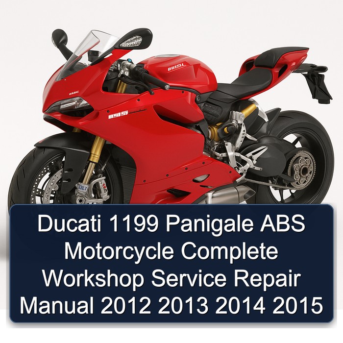 Ducati 1199 Panigale ABS Motorcycle Complete Workshop Service Repair Manual 2012 2013 2014 2015
