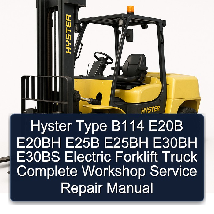 Hyster Type B114 E20B E20BH E25B E25BH E30BH E30BS Electric Forklift Truck Complete Workshop Service Repair Manual