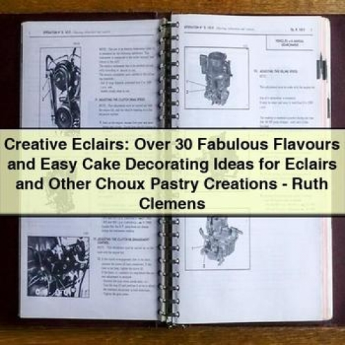 Creative Eclairs: Over 30 Fabulous Flavours and Easy Cake Decorating Ideas for Eclairs and Other Choux Pastry Creations - Ruth Clemens PDF Download