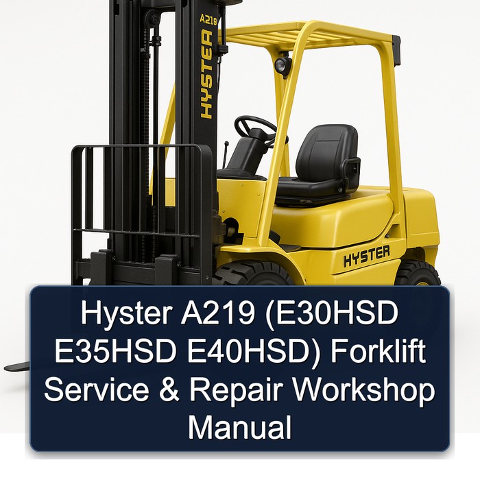 Hyster A219 (E30HSD E35HSD E40HSD) Forklift Service & Repair Workshop Manual