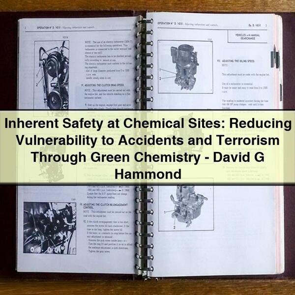 Inherent Safety at Chemical Sites: Reducing Vulnerability to Accidents and Terrorism Through Green Chemistry-David G Hammond