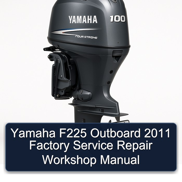 Yamaha F225 Outboard 2011 Factory Service Repair Workshop Manual 