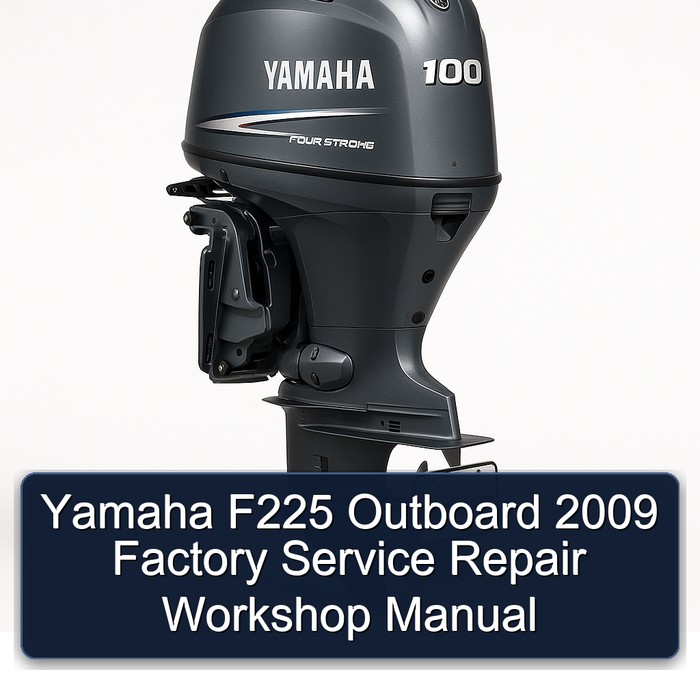 Yamaha F225 Outboard 2009 Factory Service Repair Workshop Manual 