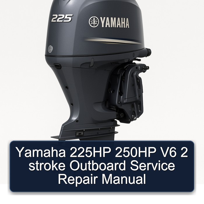 Yamaha 225HP 250HP V6 2 stroke Outboard Service Repair Manual 