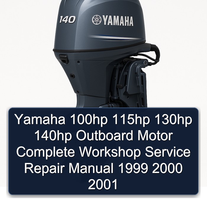 Yamaha 100hp 115hp 130hp 140hp Outboard Motor Complete Workshop Service Repair Manual 1999 2000 2001 