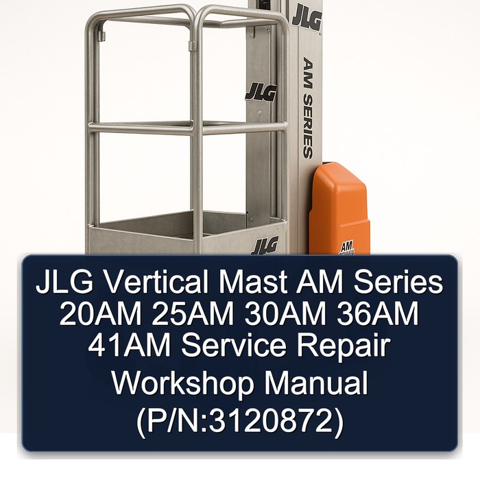 JLG Vertical Mast AM Series 20AM 25AM 30AM 36AM 41AM Service Repair Workshop Manual (P/N:3120872)