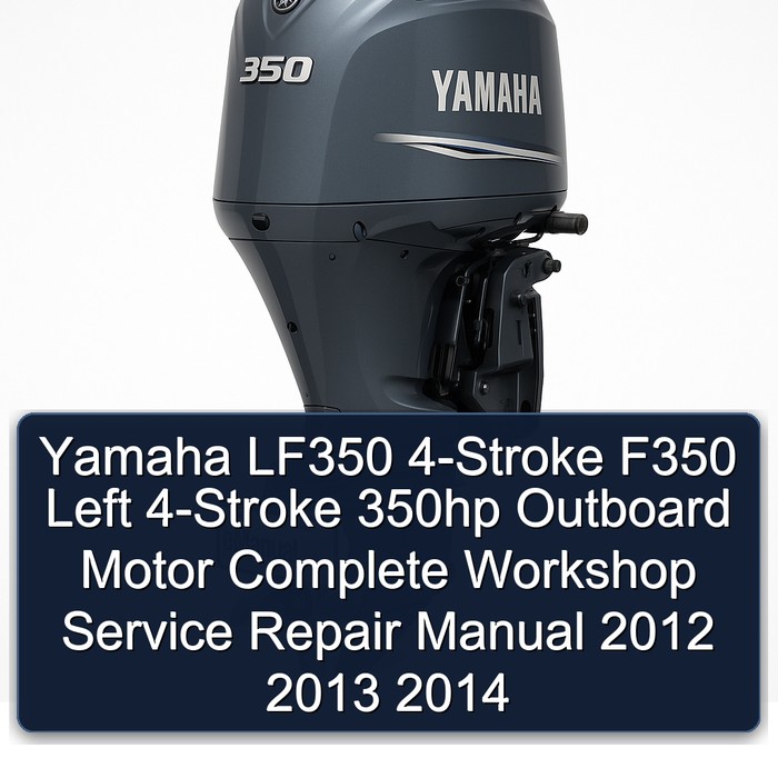Yamaha LF350 4-Stroke F350 Left 4-Stroke 350hp Outboard Motor Complete Workshop Service Repair Manual 2012 2013 2014