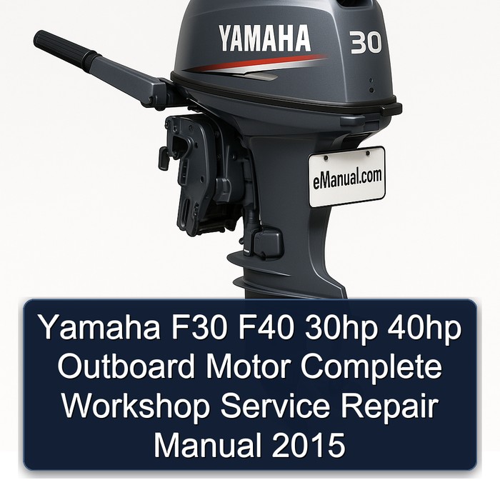 Yamaha F30 F40 30hp 40hp Outboard Motor Complete Workshop Service Repair Manual 2015