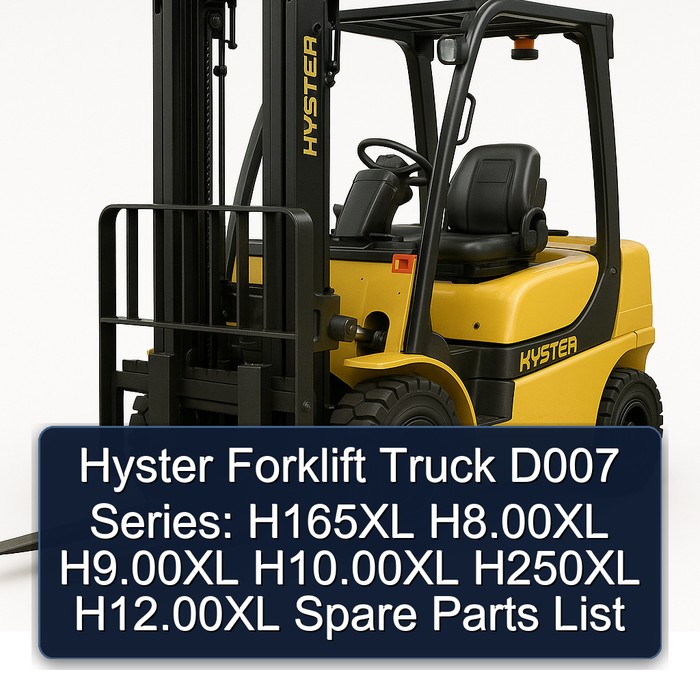Hyster Forklift Truck D007 Series: H165XL H8.00XL (H190XL) H9.00XL (H210XL) H10.00XL (H230XL) H250XL H12.00XL (H280XL) Spare Parts List