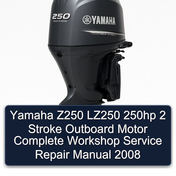 Yamaha Z250 LZ250 250hp 2 Stroke Outboard Motor Complete Workshop Service Repair Manual 2008