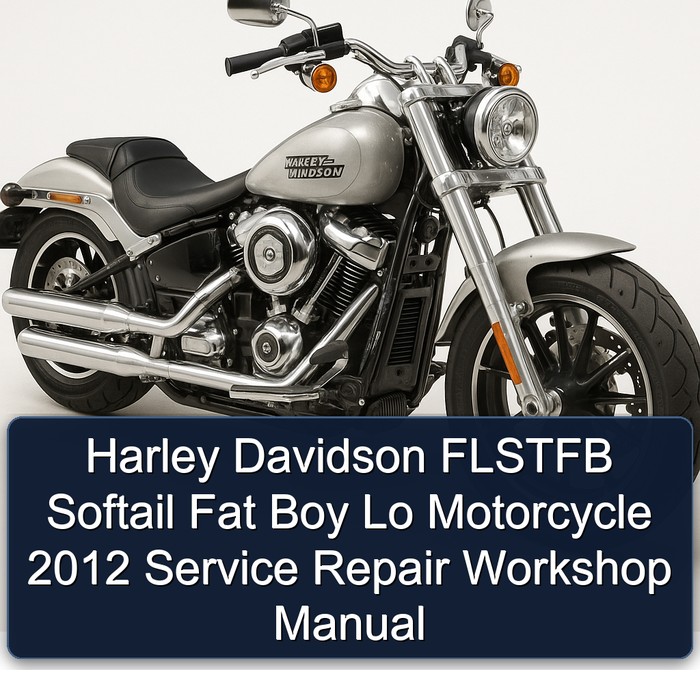 Harley Davidson FLSTFB Softail Fat Boy Lo Motorcycle 2012 Service Repair Workshop Manual