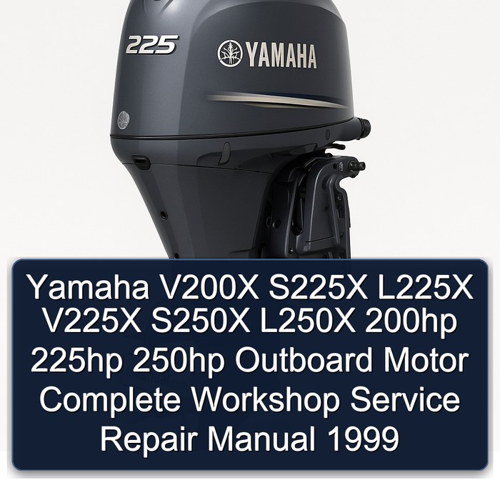Yamaha V200X S225X L225X V225X S250X L250X 200hp 225hp 250hp Outboard Motor Complete Workshop Service Repair Manual 1999