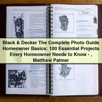 Black & Decker the Complete Photo Guide Homeowner Basics: 100 Essential Projects Every Homeowner Needs to Know-Matthew Palmer PDF Download