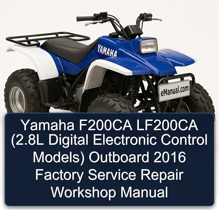 Yamaha F200CA LF200CA (2.8L Digital Electronic Control Models) Outboard 2016 Factory Service Repair Workshop Manual 