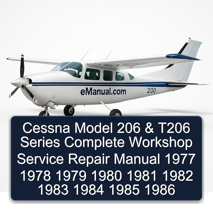 Cessna Model 206 & T206 Series Complete Workshop Service Repair Manual 1977 1978 1979 1980 1981 1982 1983 1984 1985 1986