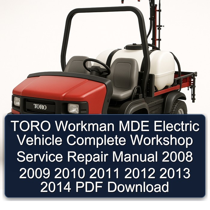 TORO Workman MDE Electric Vehicle Complete Workshop Service Repair Manual 2008 2009 2010 2011 2012 2013 2014 PDF Download