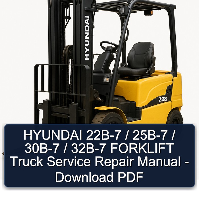 HYUNDAI 22B-7 / 25B-7 / 30B-7 / 32B-7 FORKLIFT Truck Service Repair Manual - Download PDF