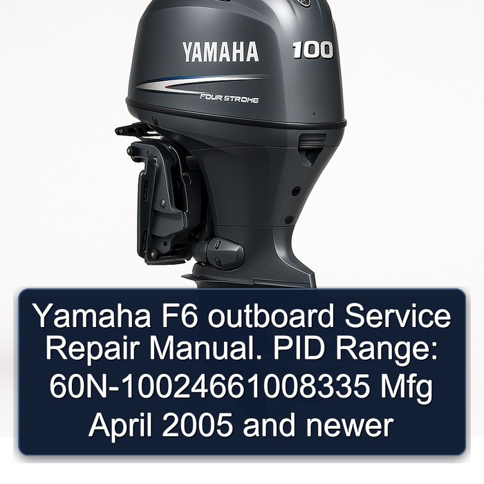 Yamaha F6 Outboard . Pid Range: 60N-10024661008335 Mfg April and Newer Workshop Service Repair Manual PDF Download