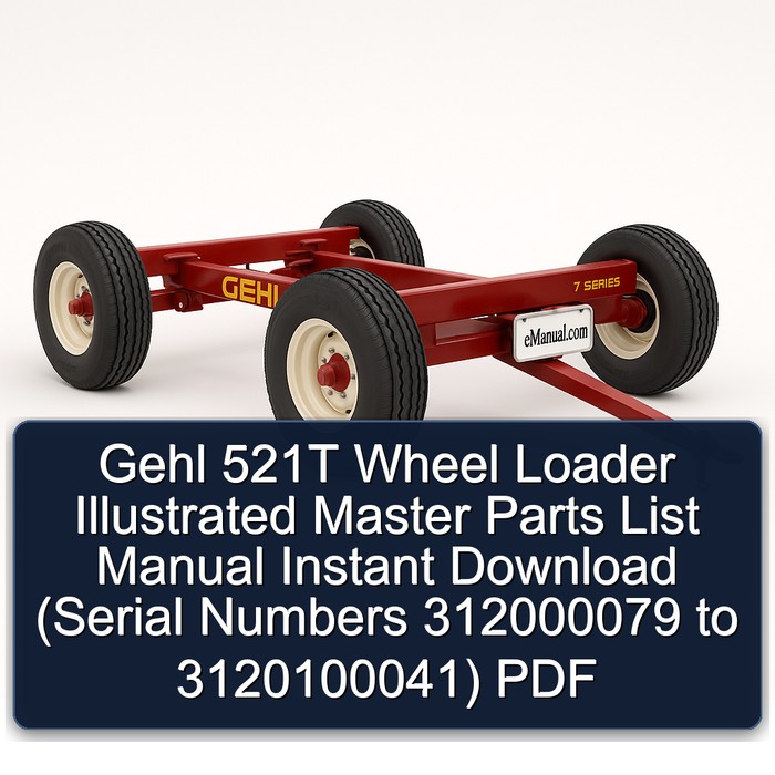Gehl 521T Wheel Loader Illustrated Master Parts List Manual Instant Download (Serial Numbers 312000079 to 3120100041) PDF