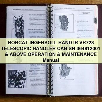 BOBCAT INGERSOLL RAnd IR VR723 TELESCOPIC HAndLER CAB SN 364812001 & Above Operation & Maintenance Manual 